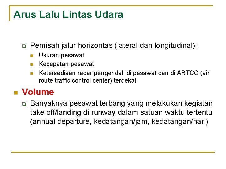 Arus Lalu Lintas Udara q Pemisah jalur horizontas (lateral dan longitudinal) : n n