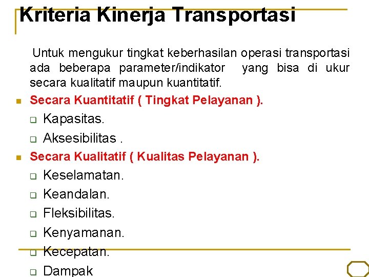 Kriteria Kinerja Transportasi n Untuk mengukur tingkat keberhasilan operasi transportasi ada beberapa parameter/indikator yang