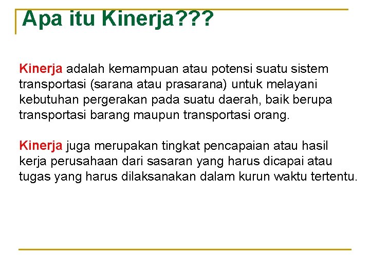 Apa itu Kinerja? ? ? Kinerja adalah kemampuan atau potensi suatu sistem transportasi (sarana