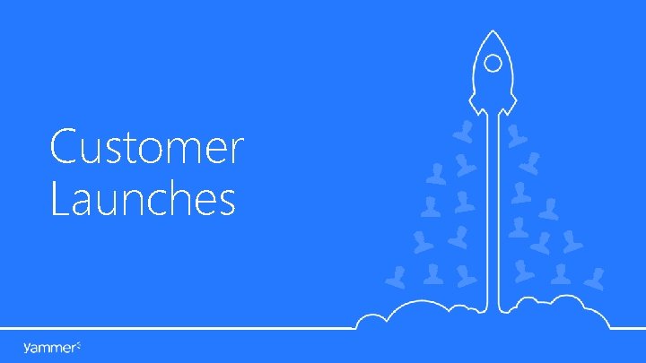 Customer Launches Customer Launches