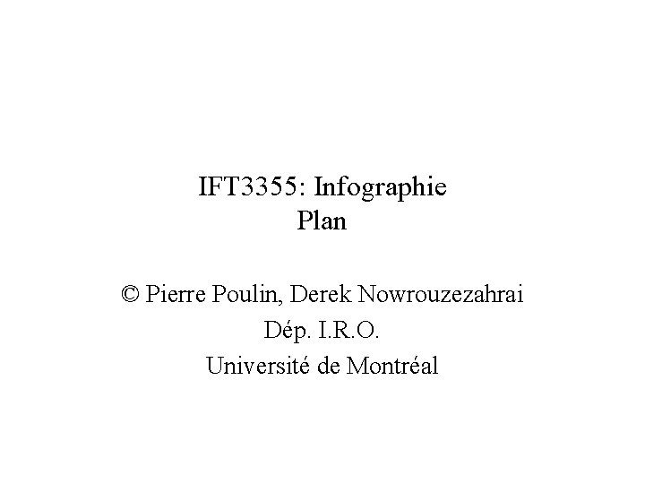 IFT 3355: Infographie Plan © Pierre Poulin, Derek Nowrouzezahrai Dép. I. R. O. Université