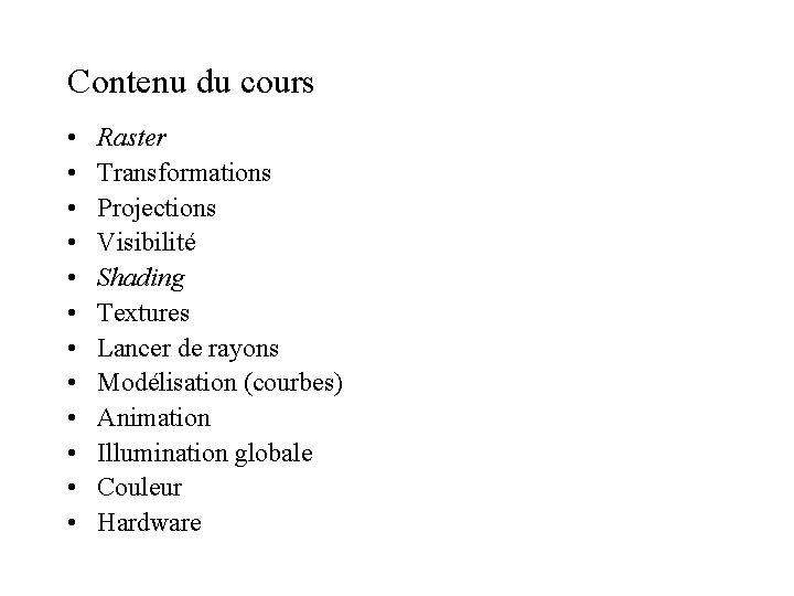 Contenu du cours • • • Raster Transformations Projections Visibilité Shading Textures Lancer de