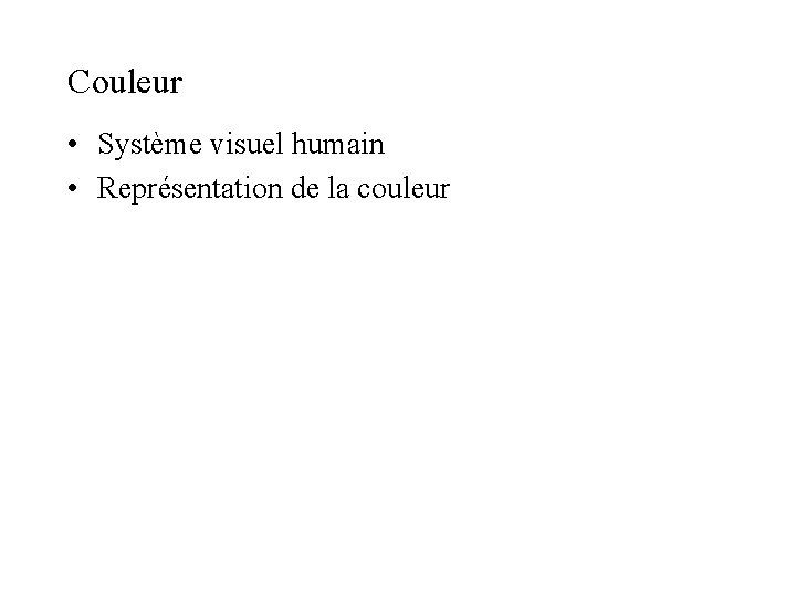 Couleur • Système visuel humain • Représentation de la couleur 