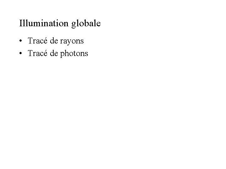 Illumination globale • Tracé de rayons • Tracé de photons 