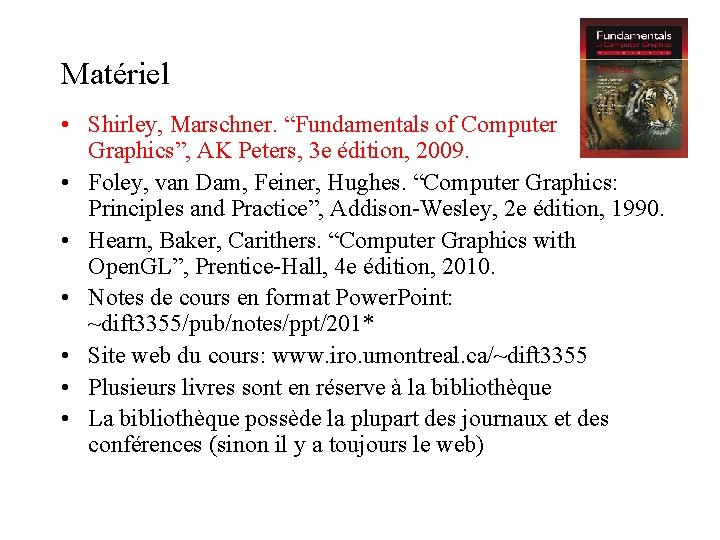 Matériel • Shirley, Marschner. “Fundamentals of Computer Graphics”, AK Peters, 3 e édition, 2009.