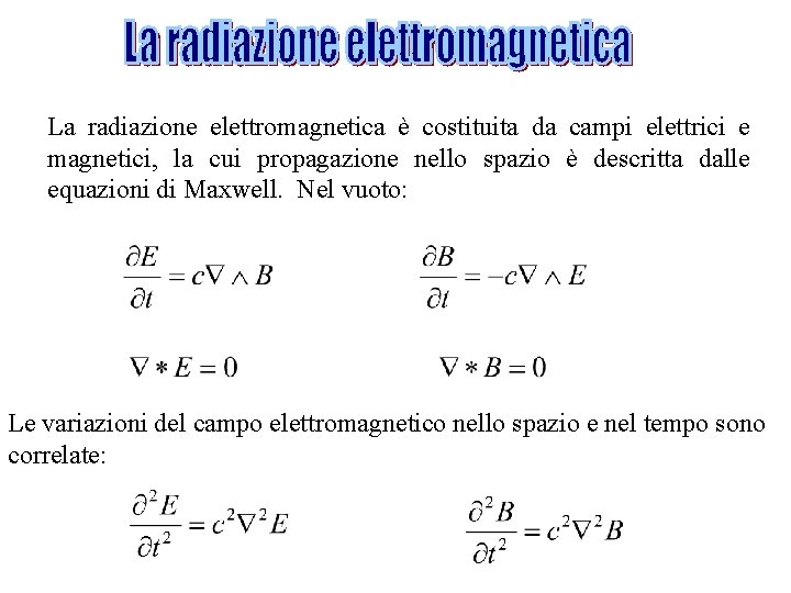 La radiazione elettromagnetica è costituita da campi elettrici e magnetici, la cui propagazione nello