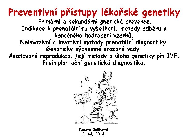 Preventivní přístupy lékařské genetiky Primární a sekundární gnetická prevence. Indikace k prenatálnímu vyšetření, metody