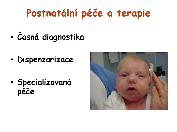 Postnatální péče a terapie • Časná diagnostika • Dispenzarizace • Specializovaná péče 