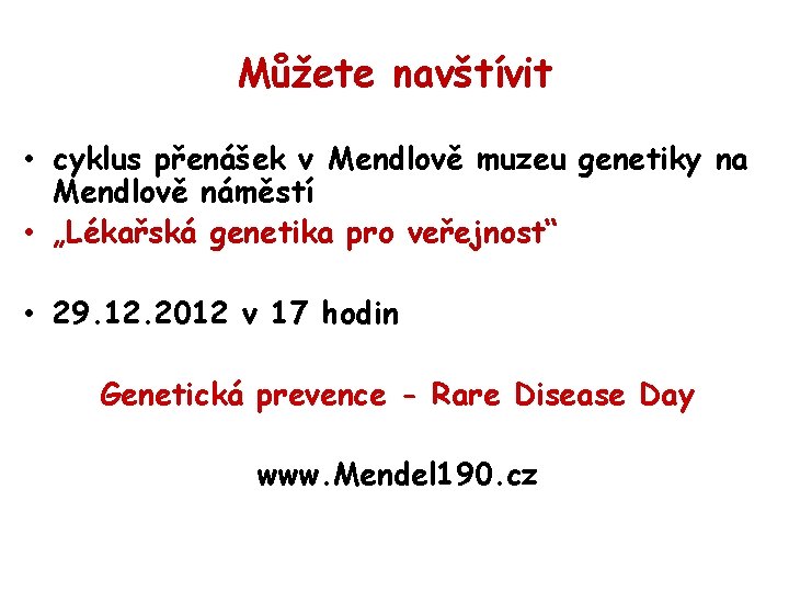 Můžete navštívit • cyklus přenášek v Mendlově muzeu genetiky na Mendlově náměstí • „Lékařská