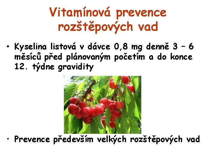 Vitamínová prevence rozštěpových vad • Kyselina listová v dávce 0, 8 mg denně 3