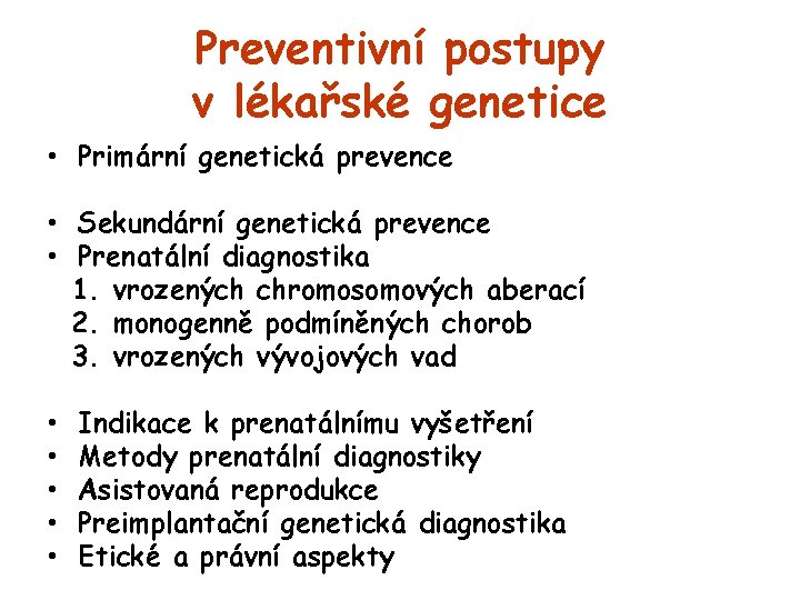 Preventivní postupy v lékařské genetice • Primární genetická prevence • Sekundární genetická prevence •