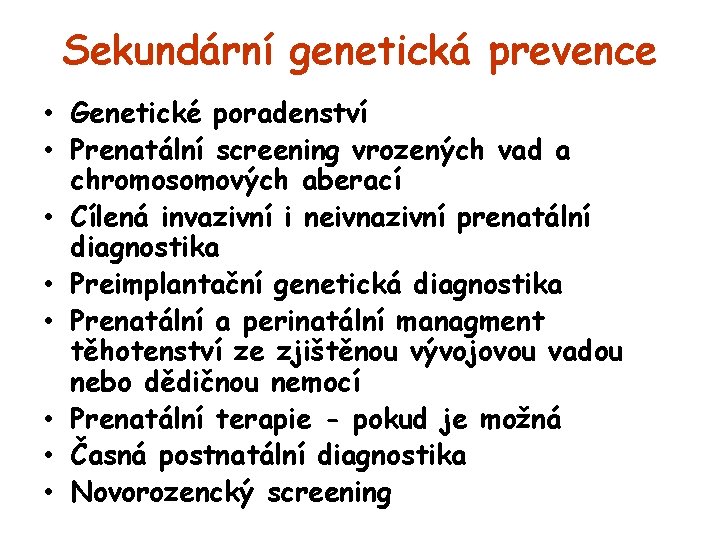 Sekundární genetická prevence • Genetické poradenství • Prenatální screening vrozených vad a chromosomových aberací