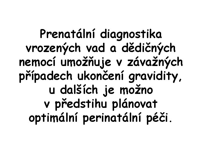 Prenatální diagnostika vrozených vad a dědičných nemocí umožňuje v závažných případech ukončení gravidity, u