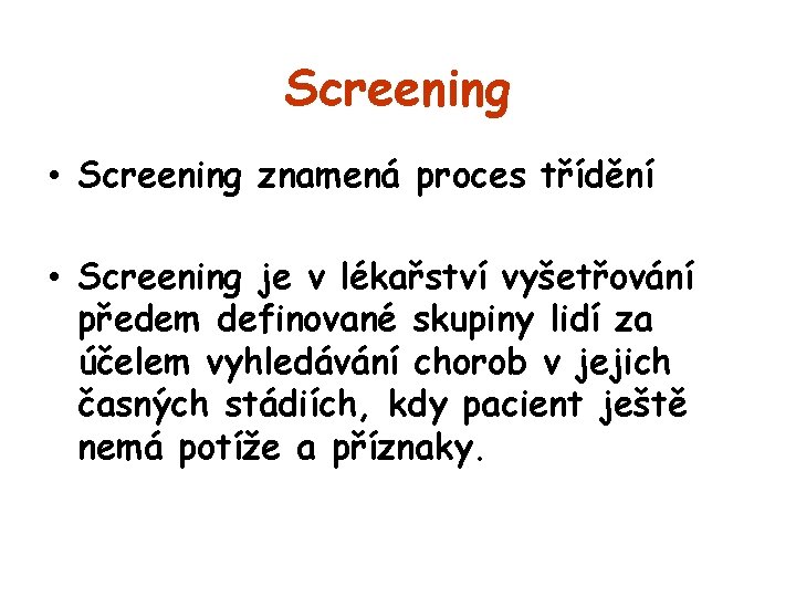 Screening • Screening znamená proces třídění • Screening je v lékařství vyšetřování předem definované