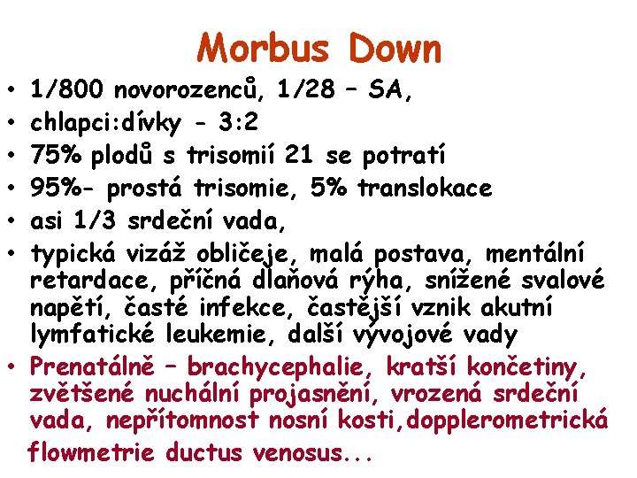 Morbus Down 1/800 novorozenců, 1/28 – SA, chlapci: dívky - 3: 2 75% plodů