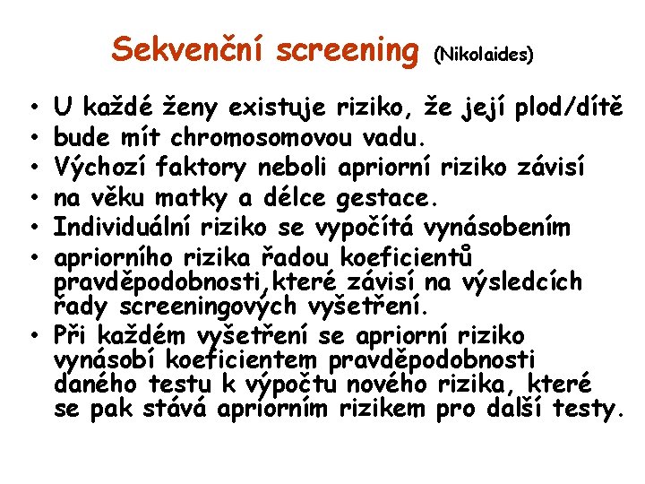 Sekvenční screening (Nikolaides) U každé ženy existuje riziko, že její plod/dítě bude mít chromosomovou