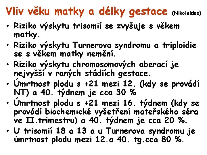 Vliv věku matky a délky gestace (Nikolaides) • Riziko výskytu trisomií se zvyšuje s