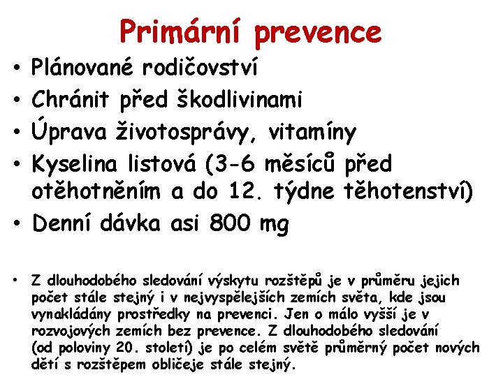 Primární prevence Plánované rodičovství Chránit před škodlivinami Úprava životosprávy, vitamíny Kyselina listová (3 -6