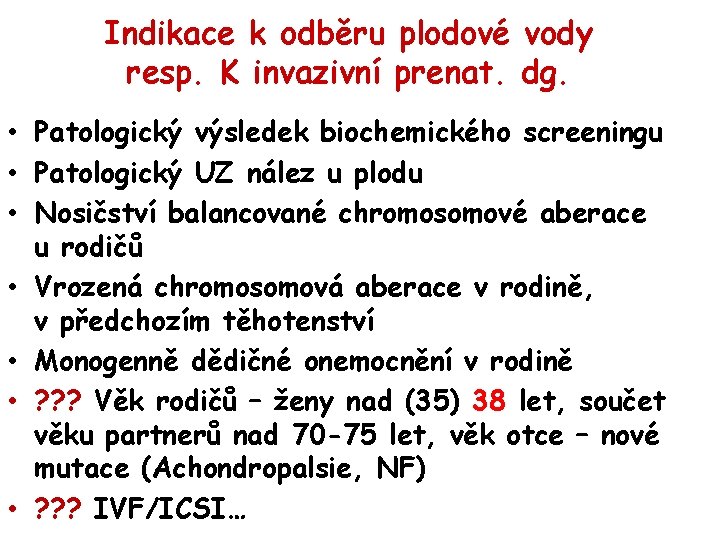 Indikace k odběru plodové vody resp. K invazivní prenat. dg. • Patologický výsledek biochemického