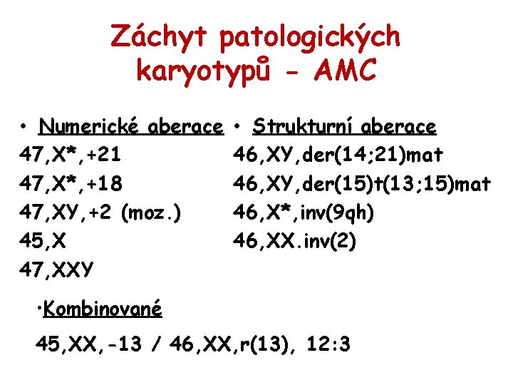 Záchyt patologických karyotypů - AMC • Numerické aberace 47, X*, +21 47, X*, +18