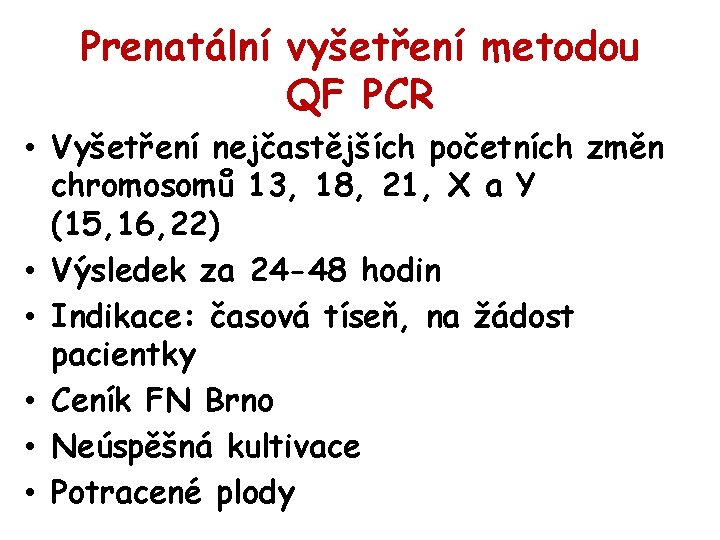 Prenatální vyšetření metodou QF PCR • Vyšetření nejčastějších početních změn chromosomů 13, 18, 21,