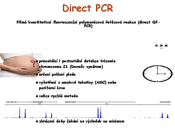 Direct PCR Přímá kvantitativní fluorescenční polymerázová řetězová reakce (direct QFPCR) S prenatální i postnatální