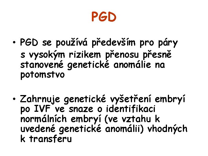 PGD • PGD se používá především pro páry s vysokým rizikem přenosu přesně stanovené