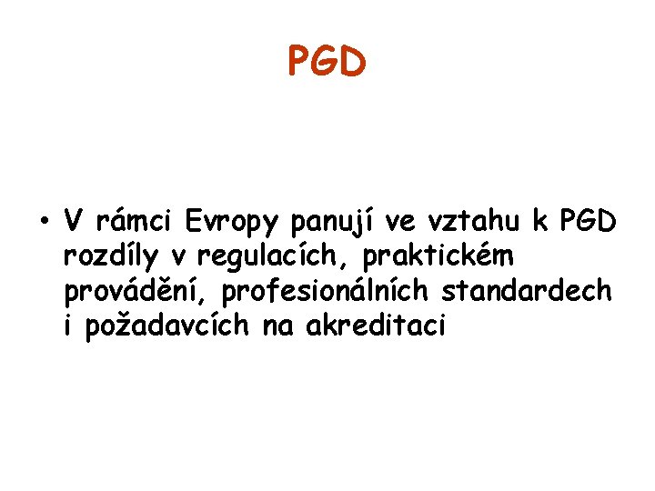 PGD • V rámci Evropy panují ve vztahu k PGD rozdíly v regulacích, praktickém