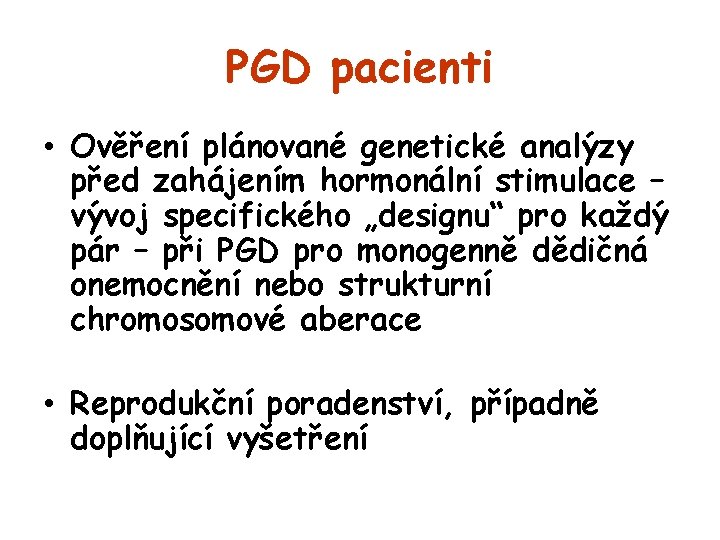 PGD pacienti • Ověření plánované genetické analýzy před zahájením hormonální stimulace – vývoj specifického