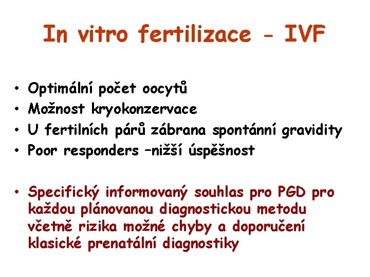 In vitro fertilizace - IVF • • Optimální počet oocytů Možnost kryokonzervace U fertilních
