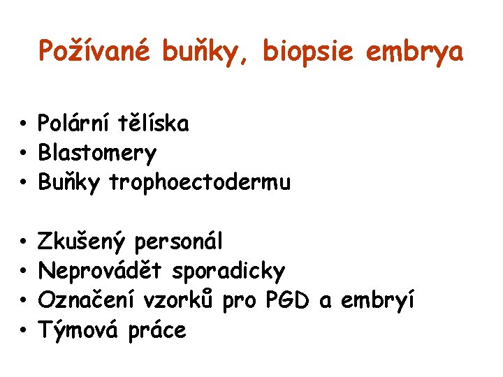 Požívané buňky, biopsie embrya • Polární tělíska • Blastomery • Buňky trophoectodermu • •