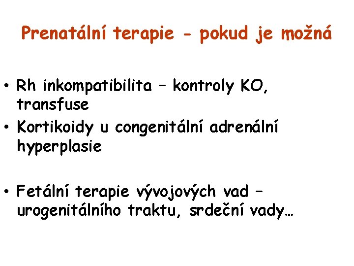 Prenatální terapie - pokud je možná • Rh inkompatibilita – kontroly KO, transfuse •