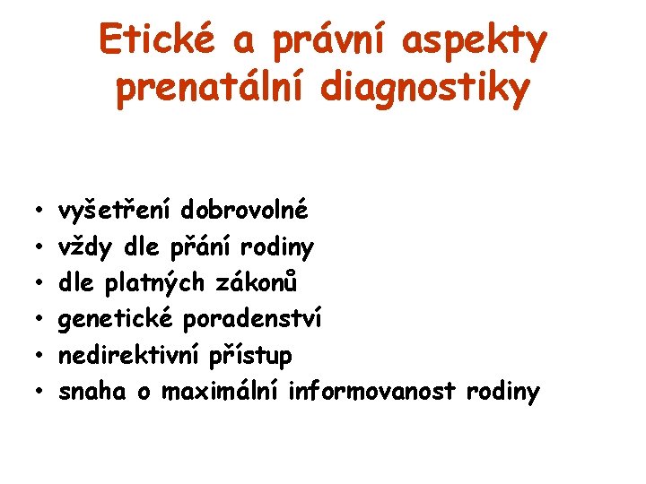 Etické a právní aspekty prenatální diagnostiky • • • vyšetření dobrovolné vždy dle přání