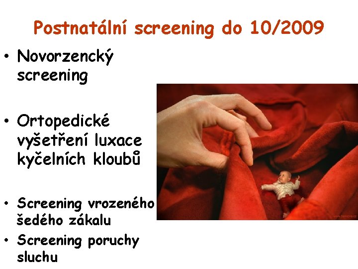 Postnatální screening do 10/2009 • Novorzencký screening • Ortopedické vyšetření luxace kyčelních kloubů •