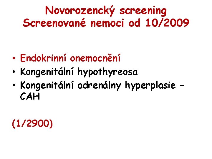 Novorozencký screening Screenované nemoci od 10/2009 • Endokrinní onemocnění • Kongenitální hypothyreosa • Kongenitální