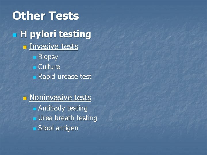 Other Tests n H pylori testing n Invasive tests Biopsy n Culture n Rapid