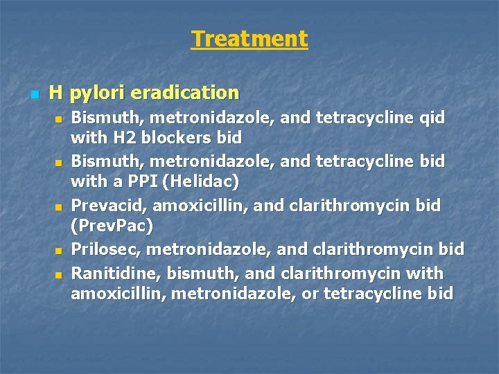 Treatment n H pylori eradication n n Bismuth, metronidazole, and tetracycline qid with H