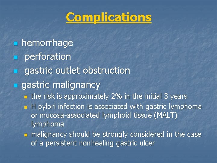 Complications n n hemorrhage perforation gastric outlet obstruction gastric malignancy n n n the