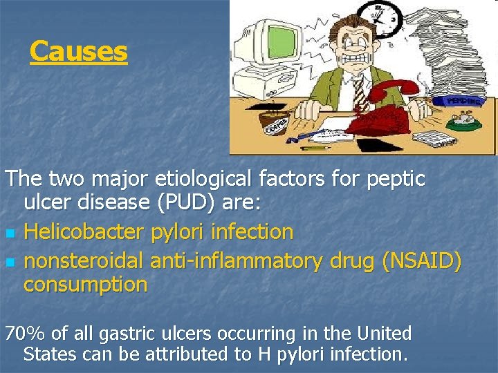 Causes The two major etiological factors for peptic ulcer disease (PUD) are: n Helicobacter