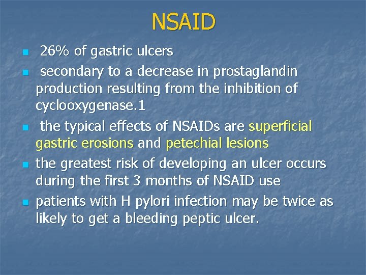 NSAID n n n 26% of gastric ulcers secondary to a decrease in prostaglandin