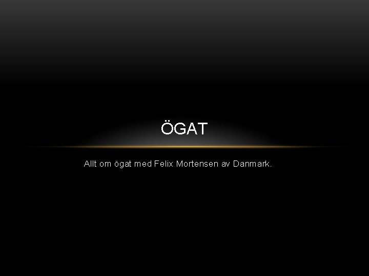 ÖGAT Allt om ögat med Felix Mortensen av Danmark. 