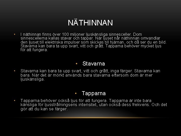NÄTHINNAN • I näthinnan finns över 100 miljoner ljuskänsliga sinnesceller. Dom sinnescellerna kallas stavar