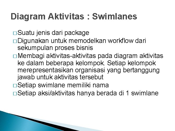 Diagram Aktivitas : Swimlanes � Suatu jenis dari package � Digunakan untuk memodelkan workflow