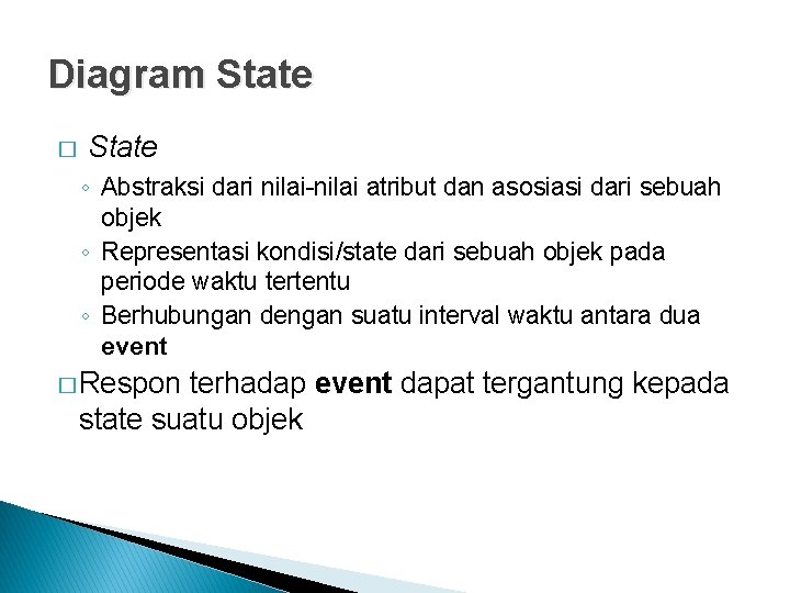 Diagram State � State ◦ Abstraksi dari nilai-nilai atribut dan asosiasi dari sebuah objek