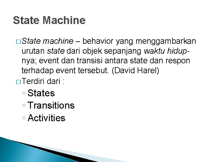 State Machine � State machine – behavior yang menggambarkan urutan state dari objek sepanjang