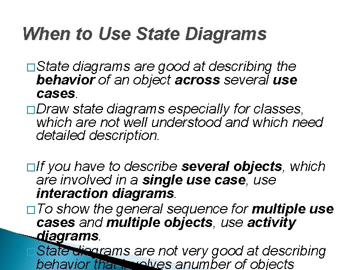When to Use State Diagrams � State diagrams are good at describing the behavior