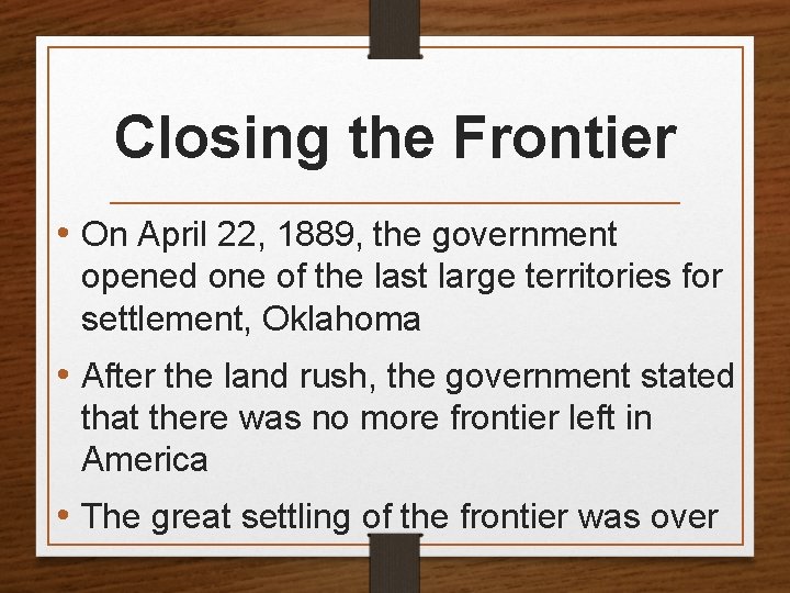 Closing the Frontier • On April 22, 1889, the government opened one of the
