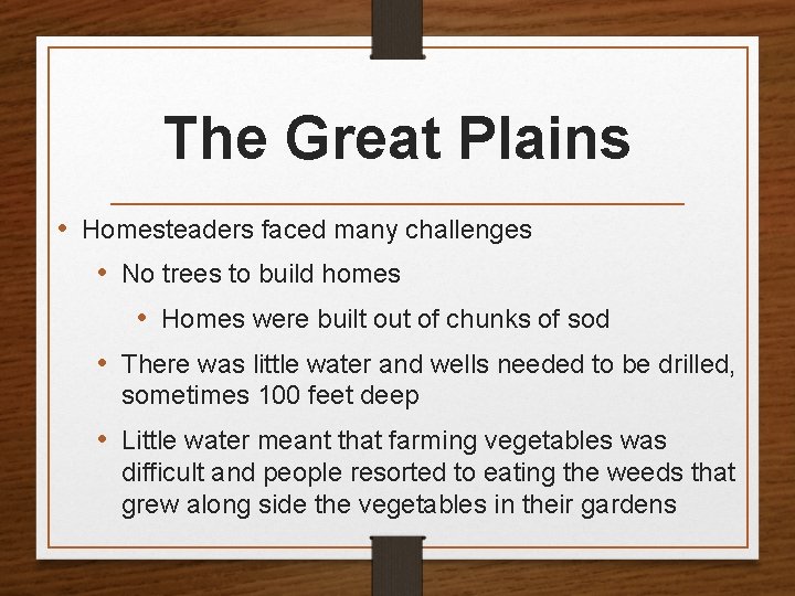 The Great Plains • Homesteaders faced many challenges • No trees to build homes