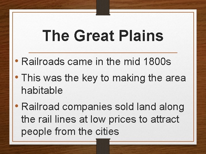 The Great Plains • Railroads came in the mid 1800 s • This was