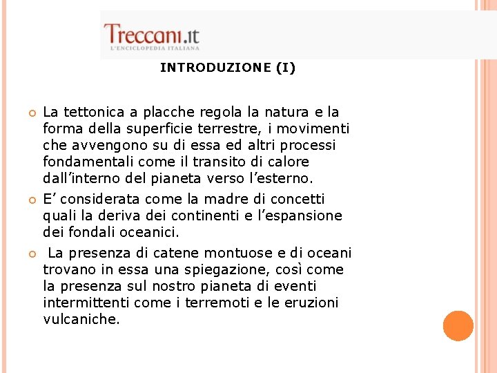 INTRODUZIONE (I) La tettonica a placche regola la natura e la forma della superficie